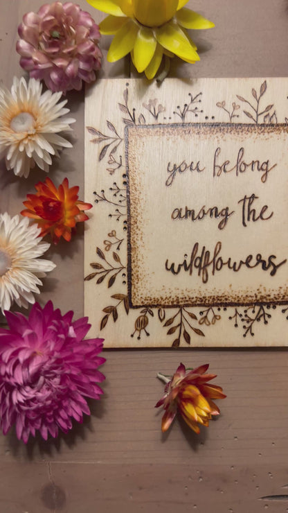 You Belong Among The Wildflowers